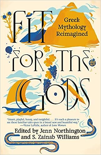 Fit For the Gods Edited by Jenn Northington and S. Zainab Williams: Glorious Reimaginings of Greek Mythology