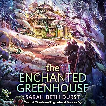 The Enchanted Greenhouse by Sarah Beth Durst: Delightful and Caring