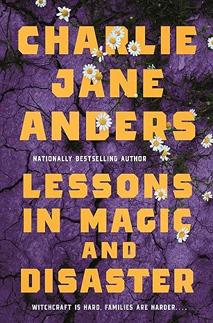 Lessons in Magic and Disaster by Charlie Jane Anders: Emotional and Healing