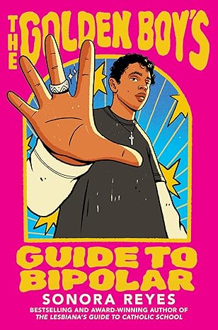 The Golden Boy’s Guide to Bipolar by Sonora Reyes: Authentic and Real